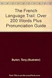 The French Language Trail: Over 200 Words Plus Pronunciation Guide