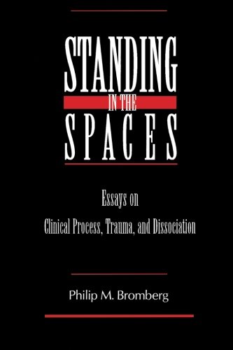 Standing in the Spaces: Essays on Clinical Process Trauma and Dissociation