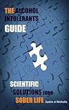Image de The Alcohol Intolerants Guide: Scientific Solutions for a Sober Life