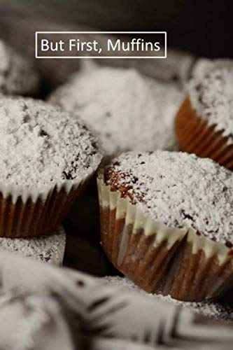 But First, Muffins: 6 x 9 inch 120 Pages Lined Journal, Diary and Notebook for People Who Love To Eat, Bake and Enjoy Sweet Treats -  Sweetcakes Books, Paperback