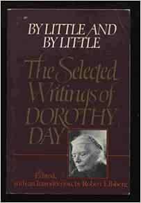  Little Little The Selected Writings Of Dorothy Day Dorothy Day Ellsberg Robert 9780394714325 Books