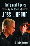 Faith and Choice in the Works of Joss Whedon by 