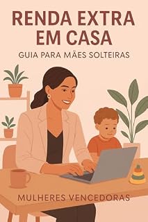 Livro RENDA EXTRA EM CASA: GUIA PARA MÃES SOLTEIRAS : IDEIAS REAIS PARA GANHAR DINHEIRO SEM SAIR DE CASA