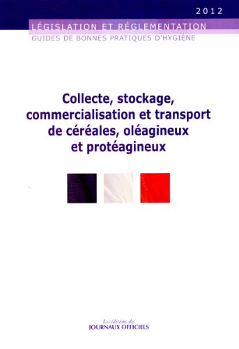 Guide de bonnes pratiques d'hygiène pour la collecte, le stockage, la commercialisation et le transport de céréales, d'oléagineux et de protéagineux