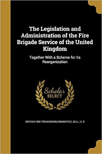 The Legislation and Administration of the Fire Brigade Service of the United Kingdom