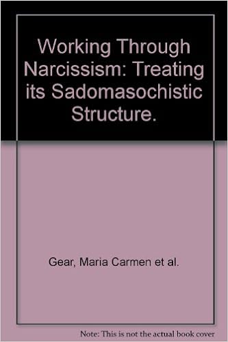 Working Through Narcissism Treating Its Sadomasochistic Structure Gear Maria C Hill Melvyn A And Liendo Ernesto C Amazon Com Books