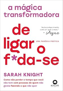 Livro A mágica transformadora de ligar o f*da-se: como não perder o tempo que você não tem com pessoas de quem não gosta fazendo o que não quer