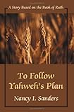 To Follow Yahwehýs Plan: A Story Based on the Book of Ruth by