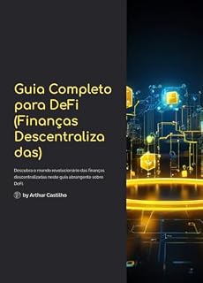 Livro Guia Completo para DeFi (Finanças Descentralizadas): Descubra como investir no futuro das finanças, com segurança e estratégia, através de soluções descentralizadas e inovadoras