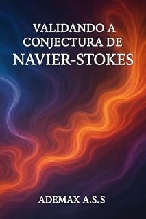 Livro Validando a Conjectura de Navier-Stokes: Uma solução rigorosa e inovadora para a Conjectura de Navier–Stokes 3D, baseada em operadores fracionários, simetrias modulares, estatística espectral GUE