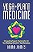Yoga & Plant Medicine: Integrating Yoga & Psychedelics for Your Healing, Growth & Transformation by Brian James, Debbie Stapleton