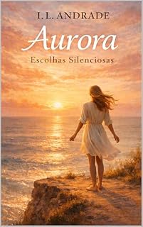 Livro Aurora: Escolhas Silenciosas (Trilogia Aurora — Entre o Amor e o Destino)