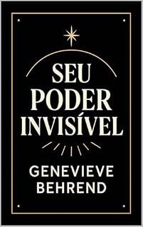 Livro Seu Poder Invisível: Como Usar a Força da Sua Mente para Realizar os Seus Desejos