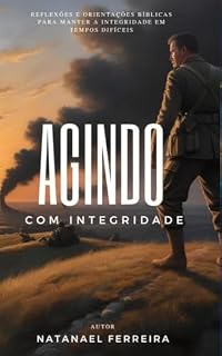 Livro Agindo com integridade: reflexões e orientações bíblicas para manter a integridade em tempos difíceis