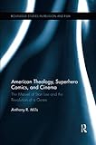 American Theology, Superhero Comics, and Cinema (Routledge Studies in Religion and Film) by 