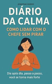 Livro Diário da Calma: Como Lidar com o Chefe Sem Pirar: Dia após dia, passo a passo, você se torna mais forte.