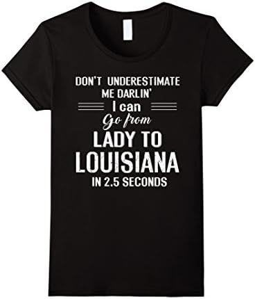Womens Don't Underestimate I Go To Louisiana In 2.5 Seconds T Shirt Medium Black