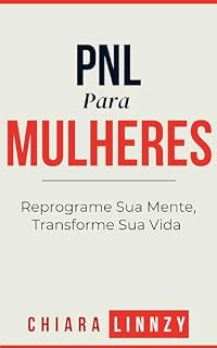 Livro PNL Para Mulheres: Reprograme Sua Mente, Transforme Sua Vida