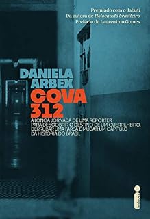 Livro Cova 312: A Longa Jornada De Uma Repórter Para Descobrir O Destino De Um Guerrilheiro, Derrubar Uma Farsa E Mudar Um Capítulo Da História Do Brasil