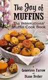 THE JOY OF MUFFINS: THE INTERNATIONAL MUFFIN COOK BOOK by Farrow, Genevieve ( Author ) on Jul-01-198 by