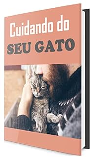 Livro Cuidando do Seu Gato: Aprenda como cuidar de gatos e entenda suas necessidades