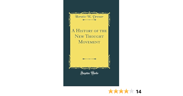 A History Of The New Thought Movement (Classic Reprint): Horatio W. Dresser:  9780332602257: Amazon.com: Books
