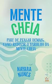 Livro MENTE CHEIA: Pare de pensar demais: como reduzir o barulho da mente cheia