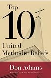 Top 10 United Methodist Beliefs by Don Adams
