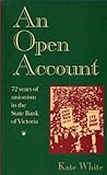 Front cover for the book An Open Account: 72 Years of Unionism in the State Bank of Victoria by Kate White