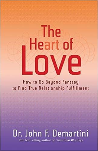 The Heart of Love: How to Go Beyond Fantasy to Find True Relationship Fulfillment, by John F. Demartini