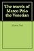 The travels of Marco Polo the Venetian