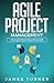 Agile Project Management: The Ultimate Beginner's Guide to Learn Agile Project Management Step by Step