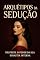 Livro Arquétipos da Sedução: O Guia Completo da Mulher Magnética