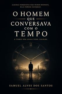 Livro O Homem que Conversava com o Tempo: Um romance sobre memória, consciência e a única conversa capaz de atravessar gerações.