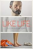 Like Life: Sculpture, Color, and the Body by