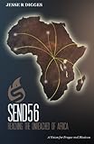 Send56: Reaching the Unreached of Africa by Jesse R Digges