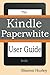 Kindle Paperwhite User Guide: The Best Paperwhite Manual To Master Your Device