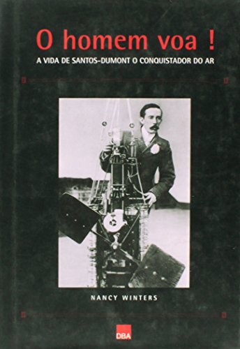 Livro O Homem Voa. A Vida De Santos Dumont O Conquistador Do Ar