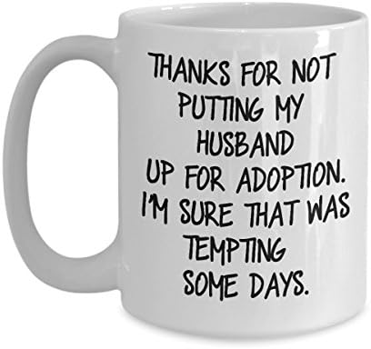 Coffee Mug For Mother In Law Thanks For Not Putting My Husband Up For Adoption Funny Saying Gift for Mother In Law Birthday Gag Cute Love Family Mug