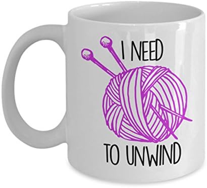 I Need To Unwind Knitting Coffee Mug. This Tea Cup Makes A Great Gift For Knit Lovers, Him Or Her On Birthday, Christmas Or Any Occasion.
