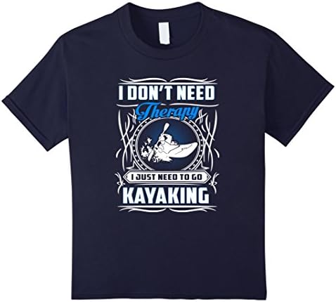Kids I Do Not Need Therapy I Just Need To Go Kayaking T-shirts 12 Navy