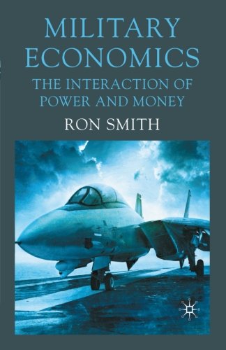 Military Economics: The Interaction of Power and Money, by Ron Smith