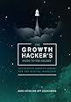 The Growth Hacker's Guide to the Galaxy: 100 Proven Growth Hacks for the Digital Marketer