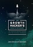 The Growth Hacker's Guide to the Galaxy: 100 Proven Growth Hacks for the Digital Marketer