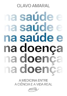 Na saúde e na doença: A medicina entre a ciência e a vida real