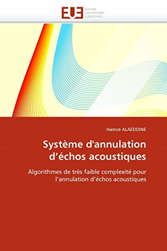 SystÃ¨me d annulation d Ã©chos acoustiques: Algorithmes de trÃ¨s faible complexitÃ© pour l annulation d Ã©chos acoustiques (Omn.Univ.Europ.) (French Edition)