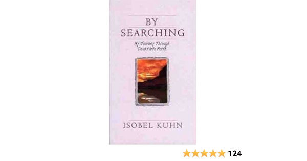 By Searching My Journey Through Doubt Into Faith By Isobel Kuhn Isobel Kuhn Amazon Com Books