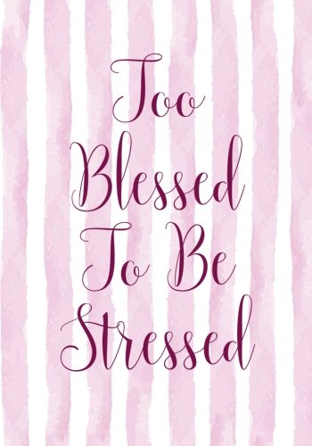 Too Blessed To Be Stressed Notebook (7 x 10 Inches): A Classic 7x10 Inch Ruled Journal/Composition Book to Write In for Bible Study, Journaling and Other Great Gifts for Women and Teen Girls