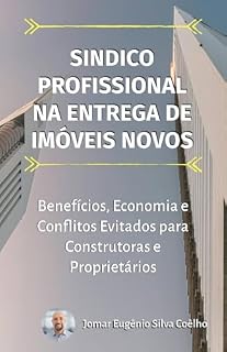 Livro Síndico Profissional na Entrega de Imóveis Novos: Benefícios, Economia e Conflitos Evitados para Construtoras e Proprietários