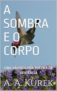 Livro A SOMBRA E O CORPO: UMA ARQUEOLOGIA POÉTICA DA EXISTÊNCIA